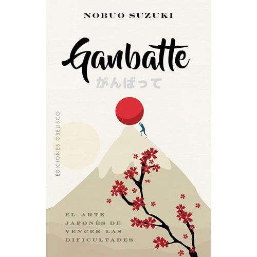 Ganbatte: El arte japonés de vencer las dificultades, de Suzuki, Nobuo. Editorial Ediciones Obelisco, tapa blanda en español, 2021