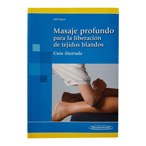 Masaje Profundo Para La Liberacion De Tejidos Blandos, De Jane, Johnson. Editorial Panamericana En Español