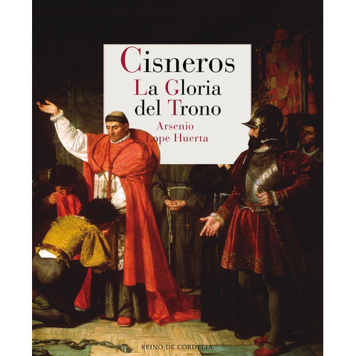 Cisneros. La Gloria Del Trono, De Lope Huerta, Arsenio. Editorial Reino De Cordelia S.l., Tapa Blanda En Español