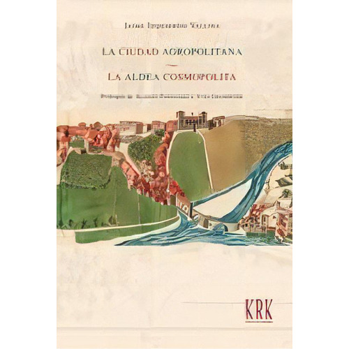 La Ciudad Agropolitana. La Aldea Cosmopolita., De Izquierdo Vallina, Jaime. Editorial Krk Ediciones, Tapa Blanda En Español