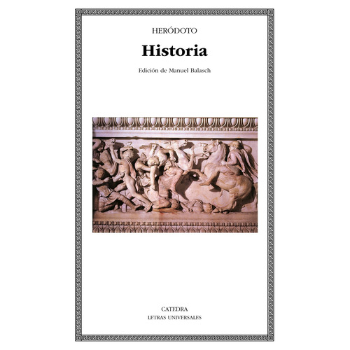 História, de Heródoto. Serie Letras Universales Editorial Cátedra, tapa blanda en español, 2006