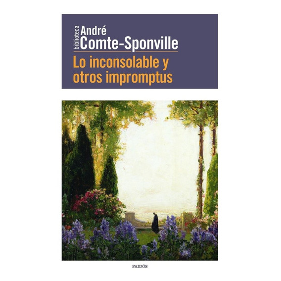 Lo inconsolable y otros impromptus, de Comte-Sponville, André. Editorial Ediciones Paidós, tapa blanda en español