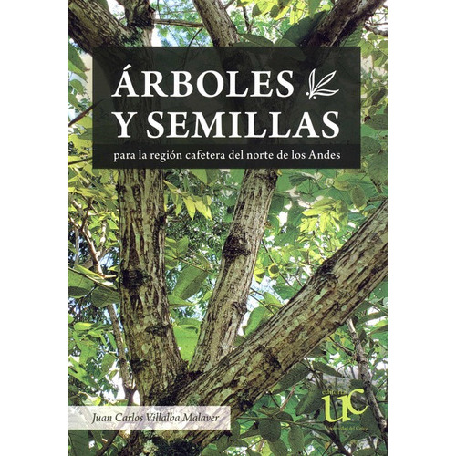 Arboles Y Semillas Para La Region Cafetera Del Norte De Los Andes, De Villalba Malaver, Juan Carlos. Editorial Universidad Del Cauca, Tapa Blanda, Edición 1 En Español, 2022