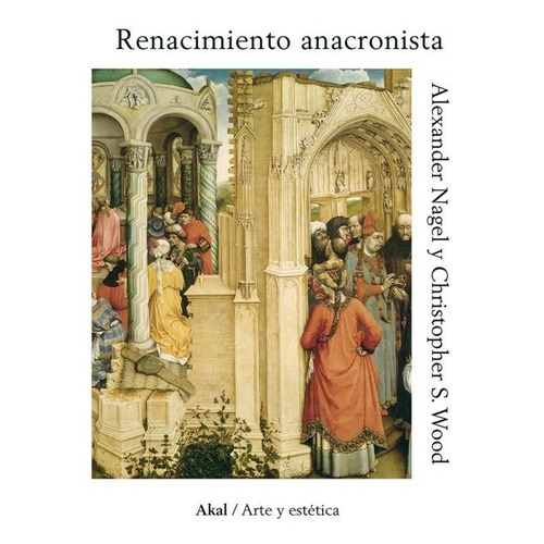 Renacimiento Anacronista - Alexander Nagel / C. Wood
