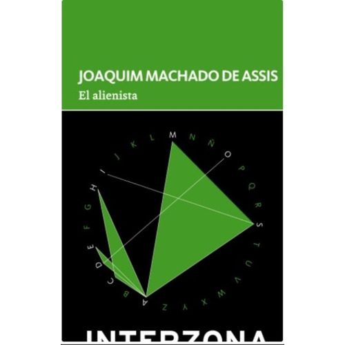 El Alienista - Joaquim Machado De Assis, de Machado De Assis, Joaquim. Editorial INTERZONA, tapa blanda en español, 2020