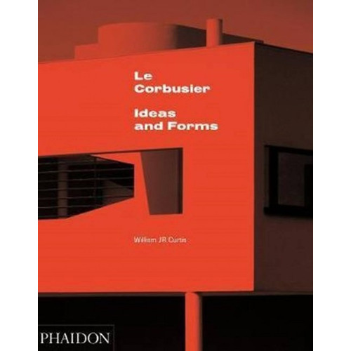 Le Corbusier- Ideas And Forms- William Curtis - Ed. Phaidon