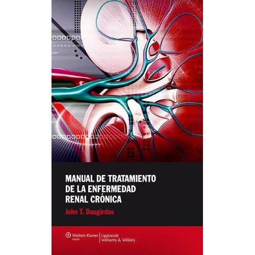 Enfermades De Tratamiento De La Enfermedad Renal Crónica, De John T. Daugirdas. Editorial Wolters Kluwer, Tapa Blanda En Español, 2012