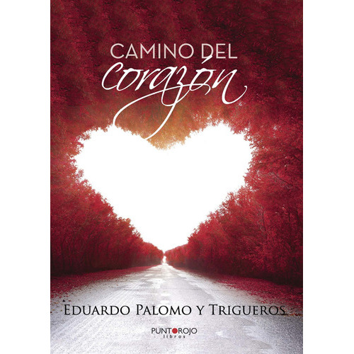 Camino Del Corazón, De Palomo Trigueros , Eduardo.., Vol. 1.0. Editorial Punto Rojo Libros S.l., Tapa Blanda, Edición 1.0 En Español, 2032