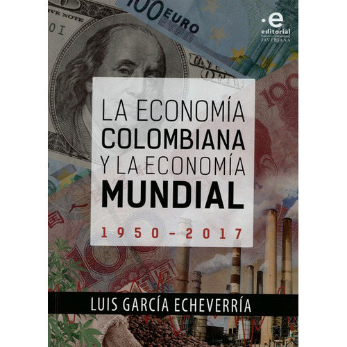 Libro La Economia Colombiana Y La Economia Mundial 1950-2017
