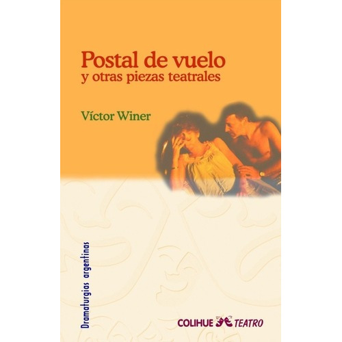 Postal De Vuelo Y Otras Piezas Teatrales - Víctor Wi, de Victor Winer. Editorial Colihue en español