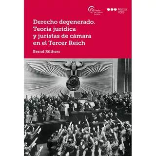 Derecho Degenerado. Teoria Juridica Y Juristas De Camara ...