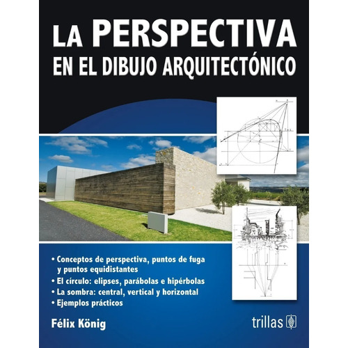La Perspectiva En El Dibujo Arquitectónico, De Konig, Felix., Vol. 1. Editorial Trillas, Tapa Blanda, Edición 1a En Español, 1991