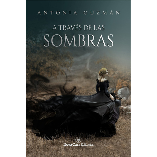 A traves de las sombras, de Antonia Guzman., vol. 1.0. Editorial Nova Casa, tapa blanda, edición 1.0 en español, 2021