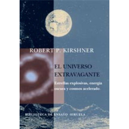 El Universo Extravagante - Kirshner, Robert, De Kirshner, Robert. Editorial Siruela En Español