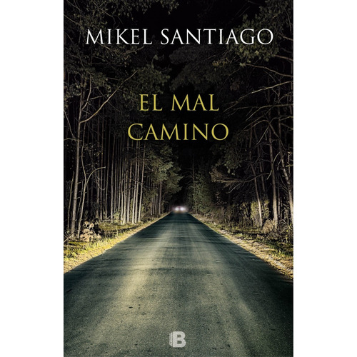 El mal camino, de Santiago, Mikel. Serie Ediciones B Editorial Ediciones B, tapa blanda en español, 2015