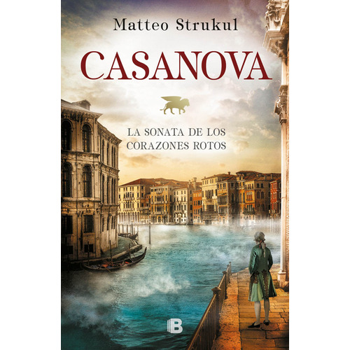 Casanova. La Sonata De Los Corazones Rotos, de Strukul, Matteo. Serie Histórica Editorial Ediciones B, tapa blanda en español, 2021