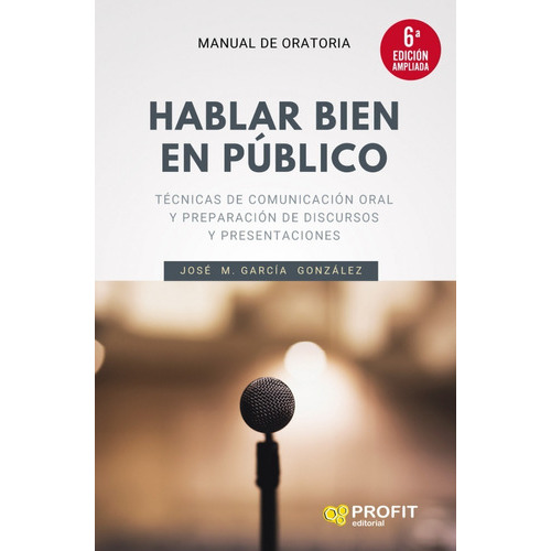 Hablar Bien En Público, De José M. García González. Editorial Profit, Tapa Blanda, Edición 6 En Español, 2021