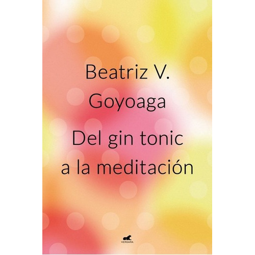 Del Gin Tonic A La Meditacion - Beatriz Goyoaga