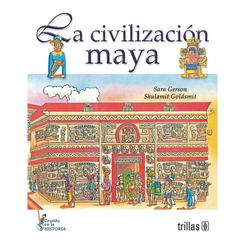 La Civilización Maya Serie Cronito En La Historia, De Gerson, Sara Goldsmith, Shulamit., Vol. 1. Editorial Trillas, Tapa Blanda En Español, 1988