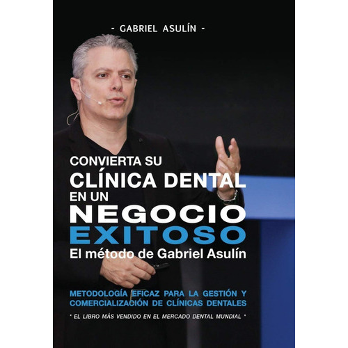Convierta Su Clínica Dental An Un Negocio Exitoso - Pasta Dura, De Gabriel Asulin. Editorial Publicado Independiente, Tapa Dura En Español