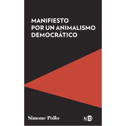 Manifiesto Por Un Animalismo Democratico - Simone Pollo, De Simone Pollo. Editorial Ned Ediciones En Español
