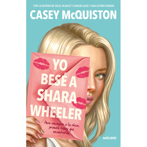 Yo besé a Shara Wheeler: Para conseguir a la chica, primero tienes que encontrarla, de McQuiston, Casey. Serie Molino Editorial Molino, tapa blanda en español, 2022