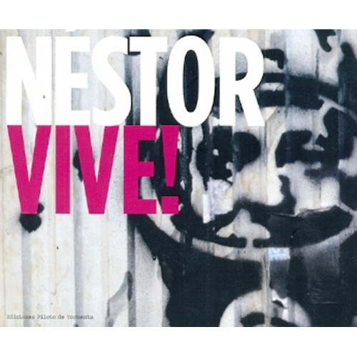 Néstor Vive!, De Berra, Claudia. Serie N/a, Vol. Volumen Unico. Editorial Piloto De Tormenta, Tapa Blanda, Edición 1 En Español