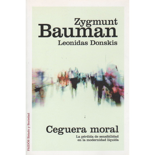 Ceguera moral de Zygmunt Bauman y Leonidas Donskis Editorial Paidós