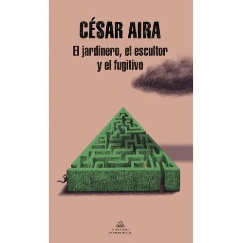El Jardinero, El Escultor Y El Fugitivo - Aira, Cesar