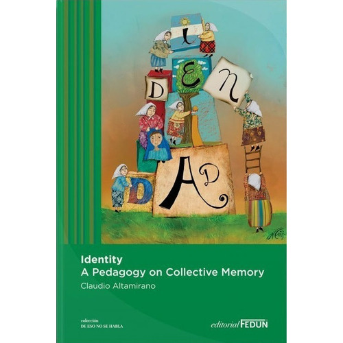 IDENTITY - A PEDAGOGY ON COLLECTIVE MEMORY, de Claudio Altamirano. Editorial Fedum, tapa blanda en español, 2022