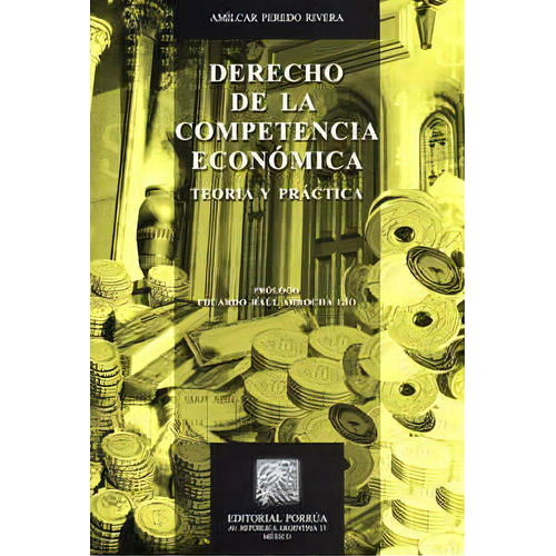 Derecho De La Competencia Económica Teoría Y Práctica, De Peredo Rivera, Almícar. Editorial Porrúa México, Edición 2, 2014 En Español