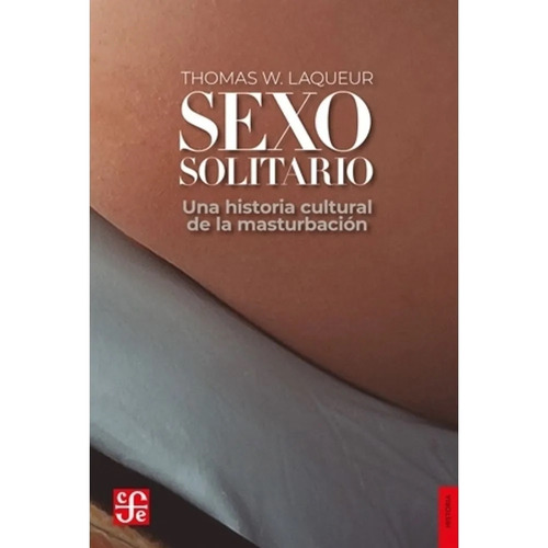 Sexo Solitario - Una Historia De La Masturbacion - Thomas Laqueur, De Laqueur, Thomas. Editorial Fondo De Cultura Económica, Tapa Blanda En Español, 2023