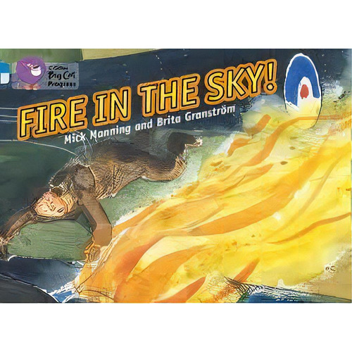 Fire In The Sky! - Band 4/band 17 - Big Cat Progress, De Manning, Mick & Granström, Brita. Editorial Harper Collins Publishers Uk En Inglés, 2012