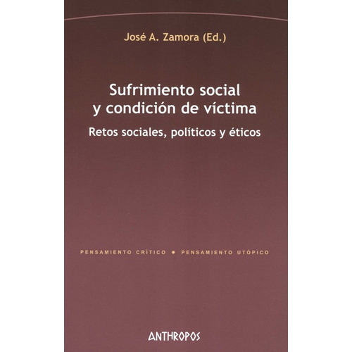 Sufrimiento Social Y Condicion De Victima Retos Sociales Politicos Y Eticos, De Zamora, José A.. Editorial Anthropos, Tapa Blanda, Edición 1 En Español, 2021