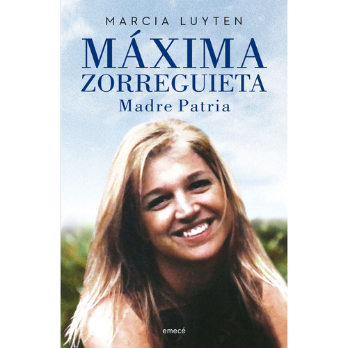 Máxima Zorreguieta - Madre Patria - Luyten - Emece - Libro