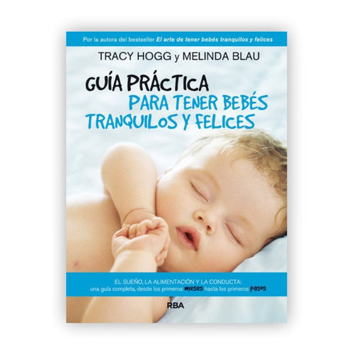 Guía Práctica Para Tener Bebés Tranquilos Y Felices, De Tracy Hogg Y Melinda Blau. Editorial Rba Libros, Tapa Blanda En Español