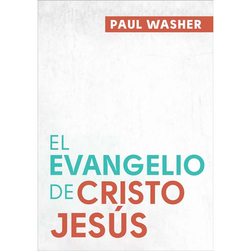 El Evangelio De Cristo Jesus - Paul Washer