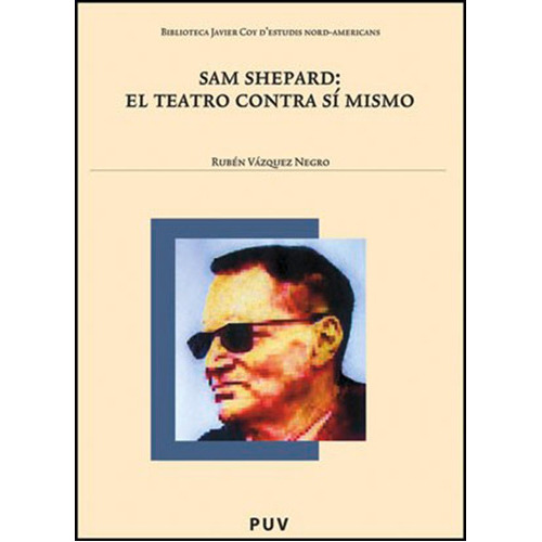 Sam Shepard: El Teatro Contra Sí Mismo, De Rubén Vázquez Negro. Editorial Publicacions De La Universitat De València, Tapa Blanda En Español, 2011