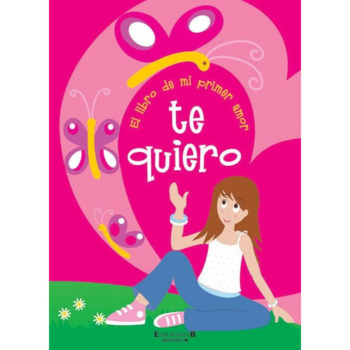 Te Quiero. El Libro De Mi Primer Amor, De D'elia, Maria Eugenia. Editorial Edic.b, Tapa Tapa Blanda En Español
