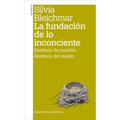 Libro La Fundacion De Lo Inconciente De Silvia Bleichmar