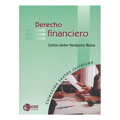Derecho Financiero, De Verduzco Reina, Carlos Javier. Editorial Iure, Tapa Blanda, Edición 1° Edición En Español, 2019