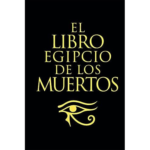 El Libro Egipcio De Los Muertos, de E. A. Wallis Budge. Editorial LIBRERIA UNIVERSITARIA, tapa blanda en español, 2022