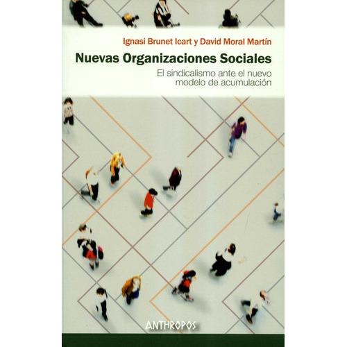 Nuevas Organizaciones Sociales El Sindicalismo Ante El Nuevo Modelo De Acumulacion, De Brunet Icart, Ignasi. Editorial Anthropos, Tapa Blanda, Edición 1 En Español, 2020