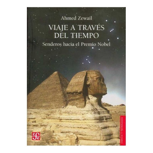 Viaje A Través Del Tiempo.: Senderos Hacia El Premio Nobel, De Ahmed Zewail. Editorial Fondo De Cultura Económica, Tapa Blanda En Español, 2006