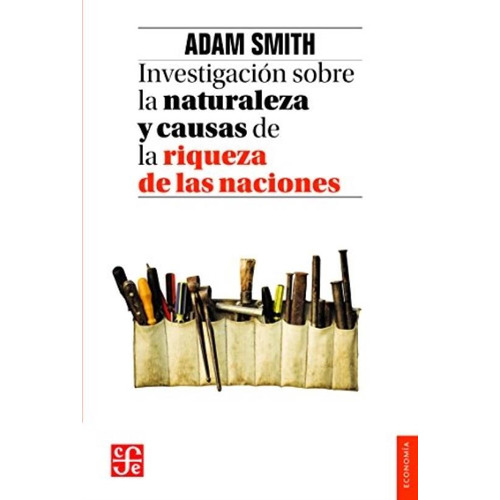 Libro Investigacion Sobre La Naturaleza Y Causas De La Riqueza, de Smith, Adam. Editorial Fondo de Cultura Económica, tapa blanda en español, 2018