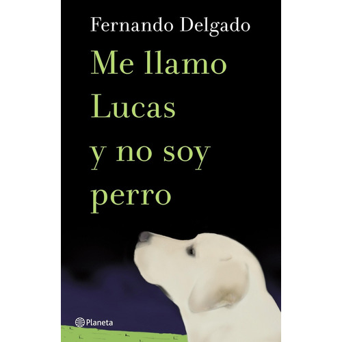 Me Llamo Lucas Y No Soy Perro De Fernando Delgado - Planeta