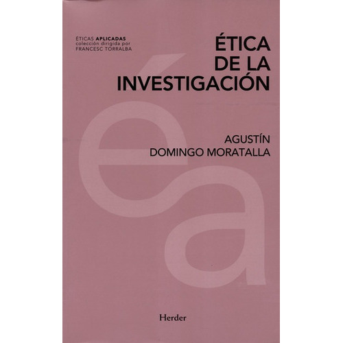 Etica De La Investigacion, De Domingo Moratalla, Agustín. Editorial Herder, Tapa Blanda, Edición 1 En Español, 2018