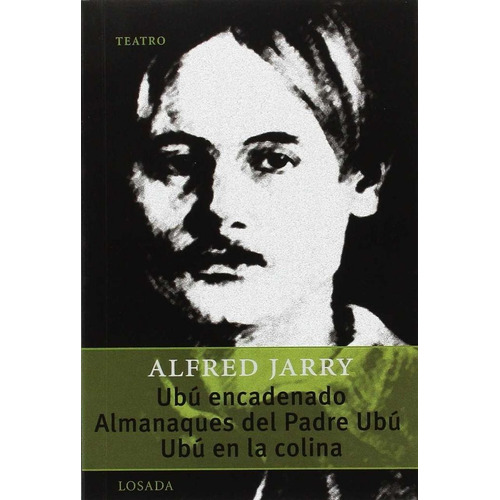 Ubu Encadenado / Almanaques Del Padre Ubu / Ubu En La Colina, De Jarry, Alfred., Vol. 1. Editorial Losada, Tapa Blanda En Español