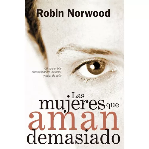 Las Mujeres Que Aman Demasiado - Robin Norwood - Ed. Vergar