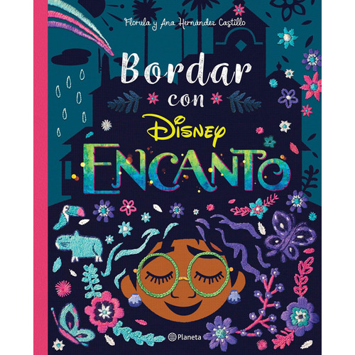 Encanto. Bordar con Encanto, de Florula. Serie Disney Editorial Planeta México, tapa dura en español, 2021